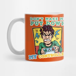 "Don't Make Me Put Down My Controller" - Angry Gamer Mug